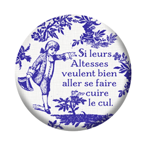 Badge 37mm – Si leurs altesses veulent bien aller se faire cuire le cul – Bleu