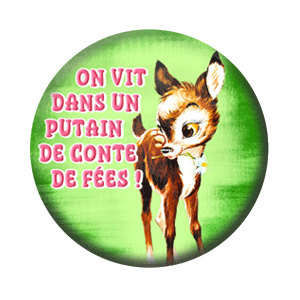 Badge 37mm – On vit dans un putain de conte de fées