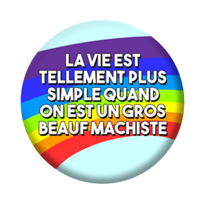 Badge 37mm – La vie est tellement plus simple quand on est un gros beauf machiste