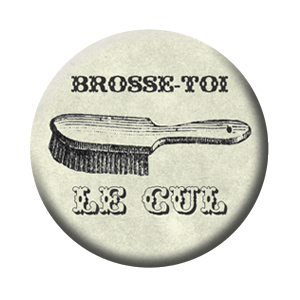 Badge 37mm – Brosse-toi le cul !
