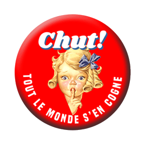 Badge 37mm – CHUT ! Tout le monde s’en cogne