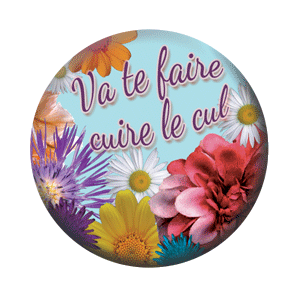 Badge 37mm – Va te faire cuire le cul – Senteur florale