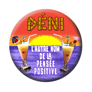 Badge 37mm – DÉNI : l’autre nom de la pensée positive