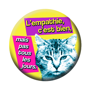 Badge 37mm – L’empathie, c’est bien, mais pas tous les jours.