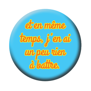 Badge 37mm – Et en même temps, j’en ai un peu rien à battre – Ciel/Orange