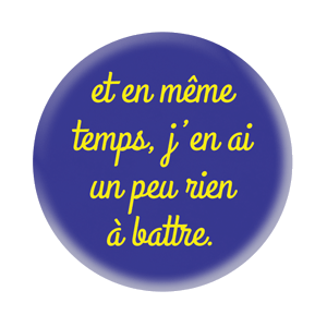 Badge 37mm – Et en même temps, j’en ai un peu rien à battre – Bleu foncé