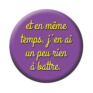 Badge 37mm – Et en même temps, j’en ai un peu rien à battre – Violet/Jaune