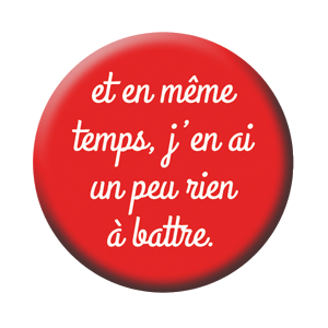 Badge 37mm – Et en même temps, j’en ai un peu rien à battre – Rouge/Blanc
