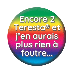 Badge 37mm – Encore 2 Teresta et j’en aurais plus rien à foutre