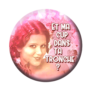 Badge 37mm – Et ma cup dans ta tronche ?