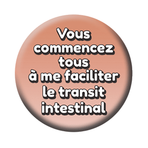 Badge 37mm – Vous commencez tous à me faciliter le transit intestinal – Rose