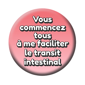 Badge 37mm – Vous commencez tous à me faciliter le transit intestinal – Marron