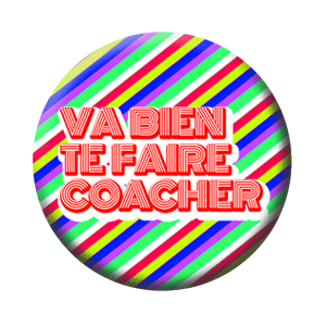Badge 37mm – Va bien te faire coacher