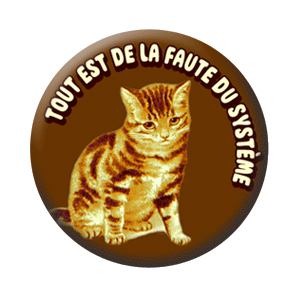 Badge 37mm – Tout est de la faute du système