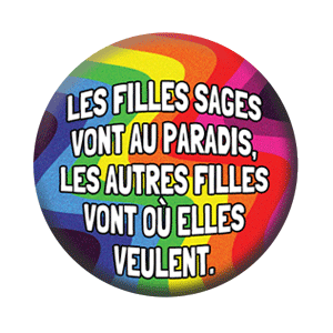 Badge 37mm – Les filles sages vont au paradis, les autres filles vont où elles veulent