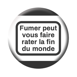 Badge 37mm – Fumer peut vous faire rater la fin du monde