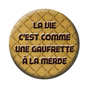 Badge 37mm – La vie, c’est comme une gaufrette à la merde