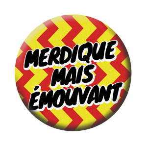 Badge 37mm – Merdique mais émouvant