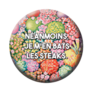 Badge 37mm – Néanmoins, je m’en bats les steaks