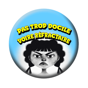 Badge 37mm – Pas docile voire réfractaire