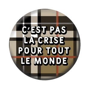 Badge 37mm – C’est pas la crise pour tout le monde