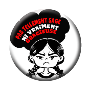 Badge 37mm – Pas tellement sage ni vraiment gracieuse – Noir et blanc