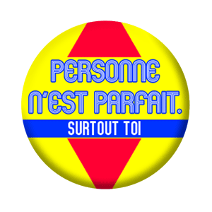 Badge 37mm – Personne n’est parfait, surtout toi