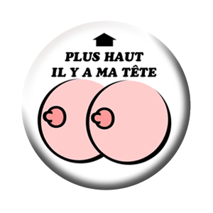 Badge 37mm – Plus haut il y a ma tête – Foncé