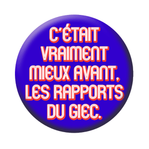 Badge 37mm – C’était vraiment mieux avant les rapports du GIEC
