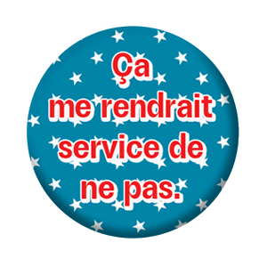 Badge 37mm – Ça me rendrait service de ne pas