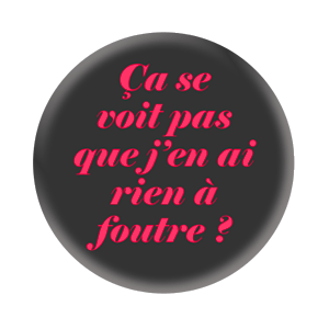 Badge 37mm – Ça se voit pas que j’en ai rien à foutre ? - Noir/Rouge