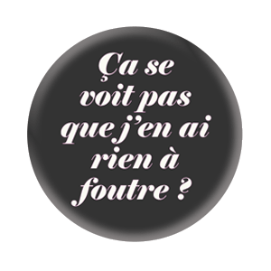 Badge 37mm – Ça se voit pas que j’en ai rien à foutre ? - Noir/Blanc