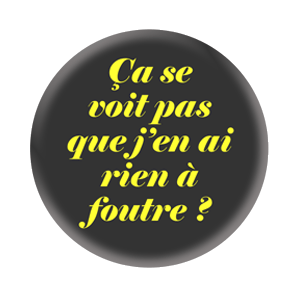 Badge 37mm – Ça se voit pas que j’en ai rien à foutre ? - Noir/Jaune
