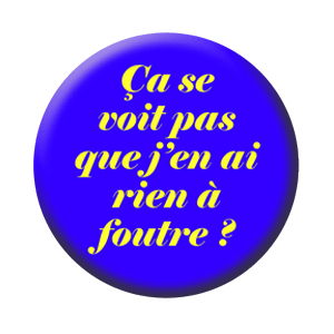 Badge 37mm – Ça se voit pas que j’en ai rien à foutre ? - Bleu