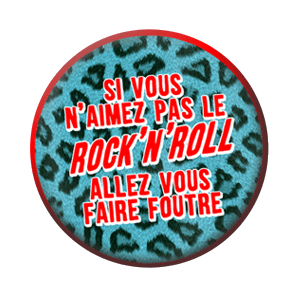 Badge 37mm – Si vous n’aimez pas le rock’n’roll, allez vous faire foutre !