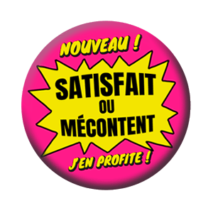 Badge 37mm – Nouveau ! SATISFAIT ou MÉCONTENT ? J’en profite !