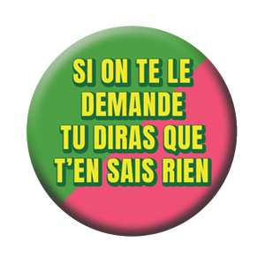 Badge 37mm – Si on te le demande, tu diras que t’en sais rien – Rose
