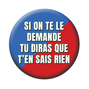 Badge 37mm – Si on te le demande, tu diras que t’en sais rien – Rouge