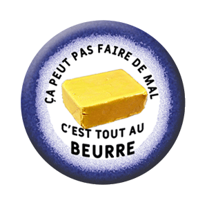 Badge 37mm – Ça peut pas faire de mal, c’est tout au beurre