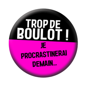 Badge 37mm – Trop de boulot, je procrastinerai demain – Rose