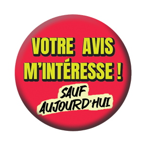Badge 37mm – Votre avis m’intéresse, sauf aujourd’hui – Rouge