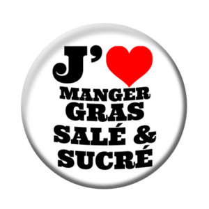 Badge ou aimant 56mm - J’aime manger gras, salé, sucré