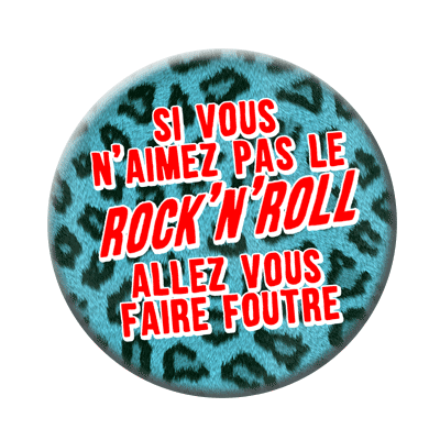 Badge ou aimant 56mm - Si vous n’aimez pas le rock’n’roll, allez vous faire foutre !