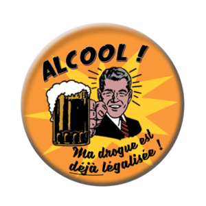 Badge ou aimant 56mm - ALCOOL : ma drogue est déjà légalisée