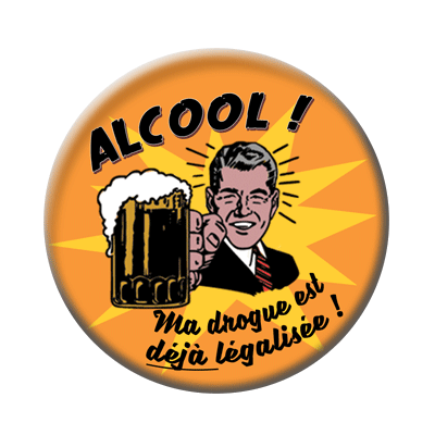 Badge ou aimant 56mm - ALCOOL : ma drogue est déjà légalisée