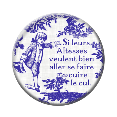 Badge ou aimant 56mm - Si leurs altesses veulent bien aller se faire cuire le cul – Rouge