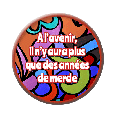 Badge ou aimant 56mm - À l’avenir, il n’y aura plus que des années de merde