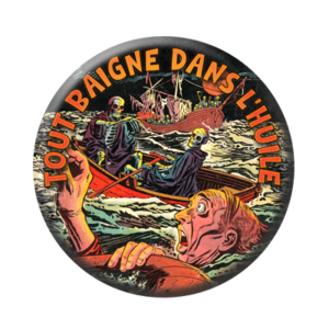 Badge ou aimant 56mm - Tout baigne dans l’huile