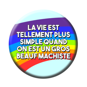 Badge ou aimant 56mm - La vie est tellement plus simple quand on est un gros beauf machiste