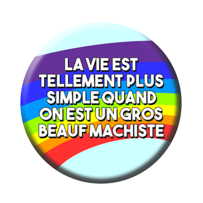 Badge ou aimant 56mm - La vie est tellement plus simple quand on est un gros beauf machiste